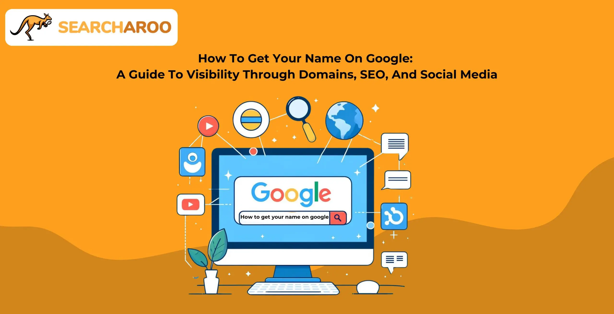 How to Get Your Name on Google: A Guide to Visibility through Domains, SEO, and Social Media